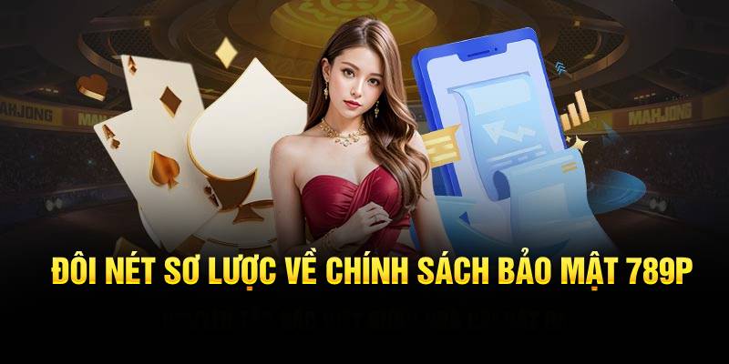 Đôi nét sơ lược về chính sách bảo mật 789P