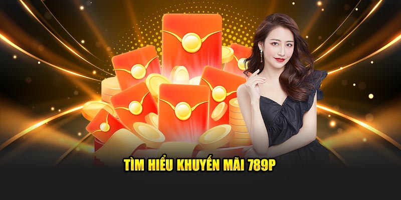 Tìm hiểu khuyến mãi 789P