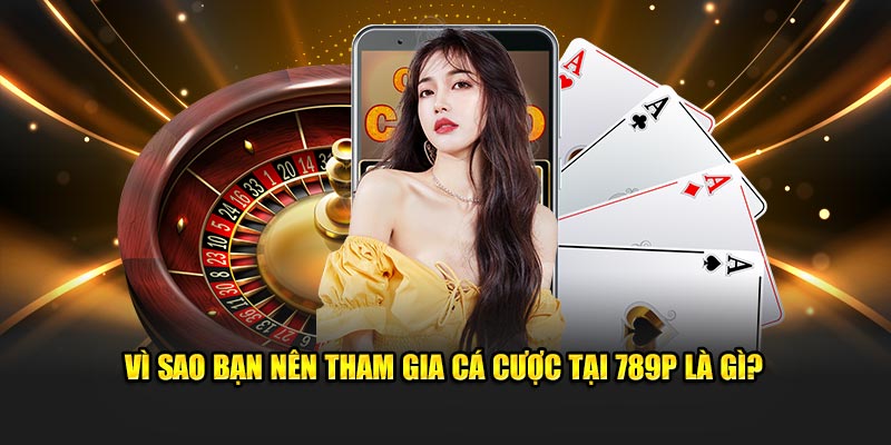 Có nên tham gia cá cược tại nhà cái 789P không