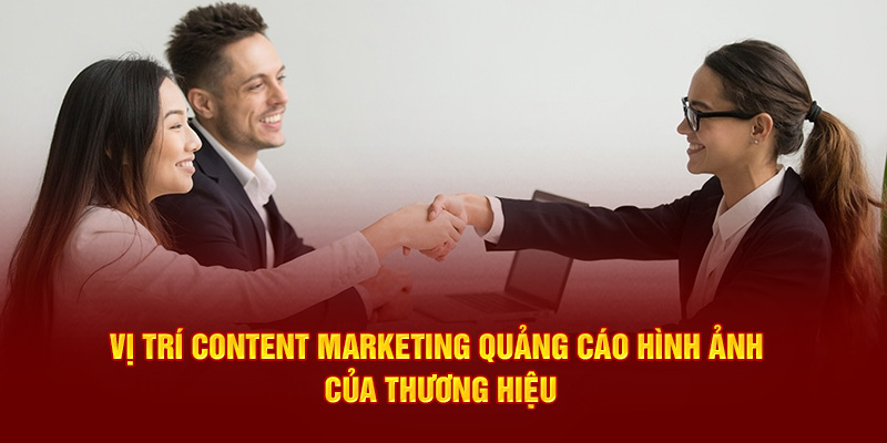 Vị trí Content Marketing quảng cáo hình ảnh của thương hiệu