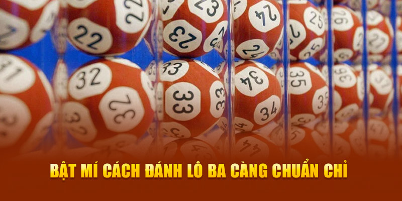 Bật mí cách đánh lô ba càng chuẩn chỉ