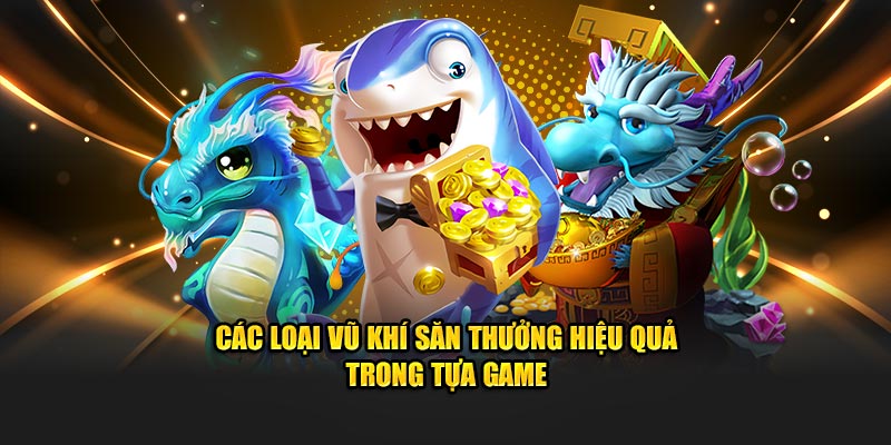 Các loại vũ khí săn thưởng hiệu quả trong tựa game