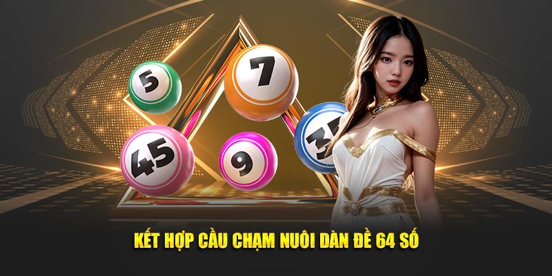 Kết hợp cầu chạm nuôi dàn đề 64 số