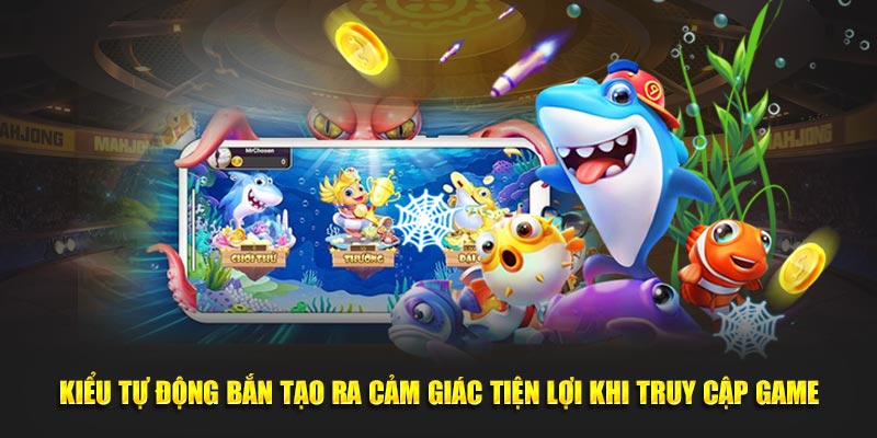 Kiểu tự động bắn tạo ra cảm giác tiện lợi khi truy cập game