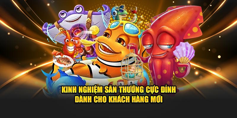 Kinh nghiệm săn thưởng cực đỉnh dành cho khách hàng mới