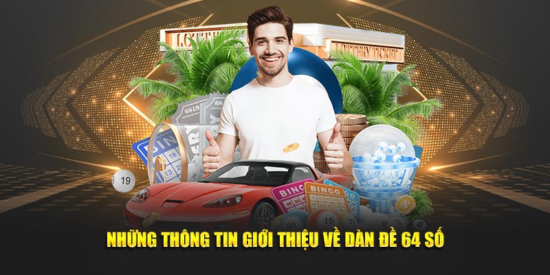 Những thông tin giới thiệu về dàn đề 64 con 789P