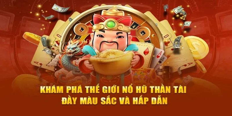 Nổ hũ thần tài - Lựa cho thích hợp cho tín đồ đam mê cá cược 