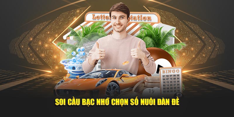 Soi cầu bạc nhớ chọn số nuôi dàn đề