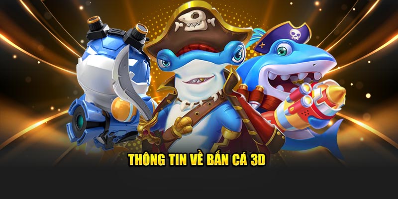 Thông tin về Vua Bắn Cá 3D