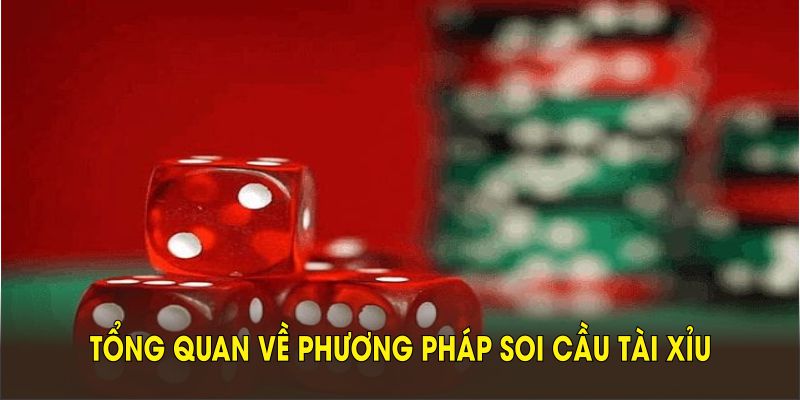 Giới thiệu tổng quan về phương pháp soi cầu tài xỉu dành cho người đam mê